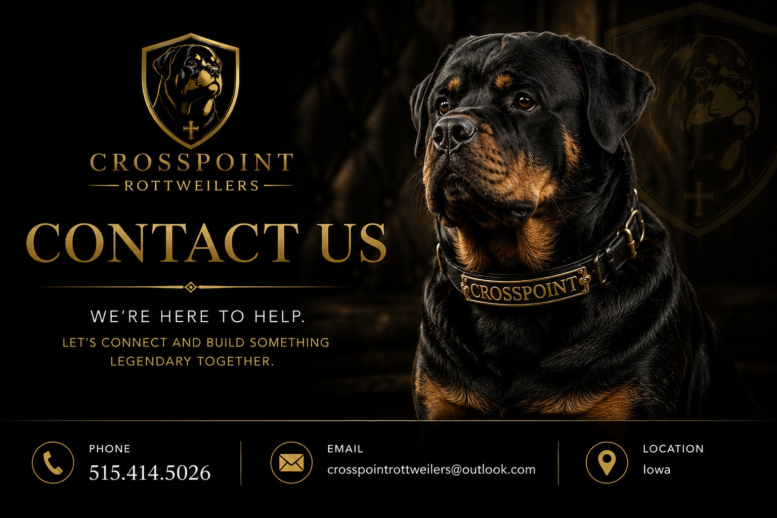 Contact Us — We're here to help. Phone 515.414.5026, crosspointrottweilers@outlook.com, Iowa — Crosspoint Rottweilers